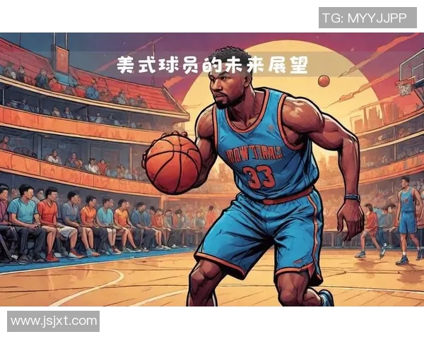 聚焦篮球运动员成长历程与赛场精神风貌的全面深度解析与展望未来